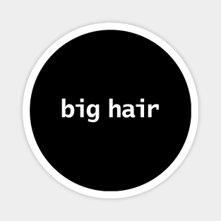 Big Hair Minimal Typography White Text Magnet